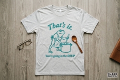 That's It, You're Going In The Soup Funny PNG, Shirt PNG, Product Image 2