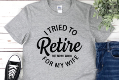 I Tried To Retire But Now I Work For My Wife|Retriment Quote Product Image 4