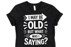 I may be old but what was I saying svg | Shirt Svg Product Image 1