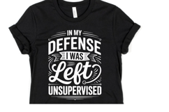 In my Defense I was left unsupervised svg | Shirt Svg Product Image 1