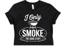 I only smoke the good stuff svg | Shirt Svg Product Image 1