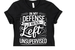 In my Defense I was left unsupervised svg | Shirt Svg Product Image 1