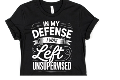 In my Defense I was left unsupervised svg | Shirt Svg Product Image 1