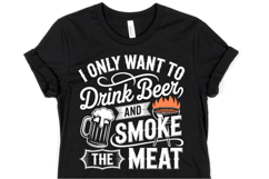 I only want to drink beer and smoke the meat svg | Shirt Svg Product Image 1