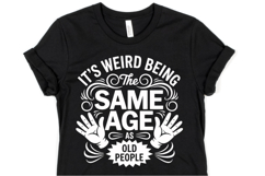 It&#039;s weird being the same age svg | Svg Cut File | Shirt Svg Product Image 1
