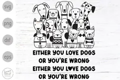Either You Love Dogs or You're Wrong Svg, Group of Dogs Svg Product Image 1