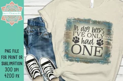 In Dog Beers I've Only Had One PNG File for Sublimation and Product Image 1
