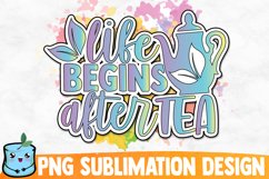 Life Begins After Tea Sublimation Design Product Image 1