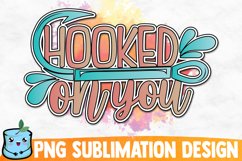 Hooked On You Sublimation Design Product Image 1