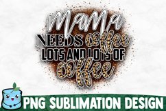 Mama Needs Coffee Lots And Lots Of Coffee - Mom Sublimation Product Image 1