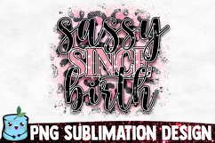 Sassy Since Birth - Sassy Sublimation Design Product Image 1