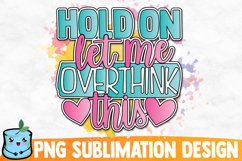 Hold On Let Me Overthink This Sublimation Design Product Image 1