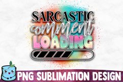 Sarcastic Comment Loading - Funny Sublimation Design Product Image 1