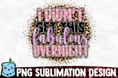 I Didn't Get This Fabulous Overnight - Sassy Sublimation Product Image 1