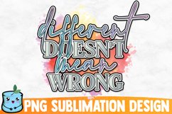 Different Doesn&#039;t Mean Wrong Sublimation Design Product Image 1