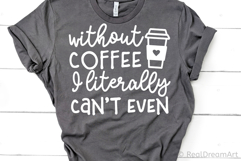Without Coffee I Literally Can’t Even SVG, DXF, PNG, EPS Product Image 2
