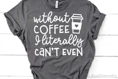 Without Coffee I Literally Can’t Even SVG, DXF, PNG, EPS Product Image 2
