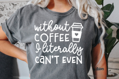 Without Coffee I Literally Can’t Even SVG, DXF, PNG, EPS Product Image 4