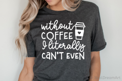 Without Coffee I Literally Can’t Even SVG, DXF, PNG, EPS Product Image 3