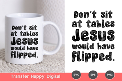 Don't Sit At Tables Jesus Would Have Flipped Sublimation Product Image 3