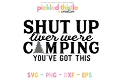 Funny Camping SVG - Shut Up Liver We&#039;re Camping SVG Product Image 1