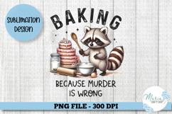 Baking Because Murder is Wrong png file, Funny raccoon png Product Image 1