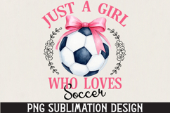 Just a Girl Who Loves Soccer PNG Sublimation | Soccer PNG Product Image 1