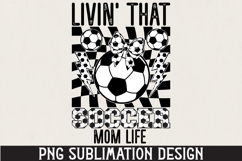 Livin&#039; That Soccer Mom Life PNG Sublimation Product Image 1