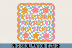 Keep Calm and Put It in a Ticket PNG Sublimation Product Image 1