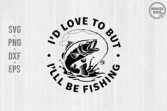 I’d Love to But I’ll Be Fishing|Fishing Lover|Fishermen Product Image 1