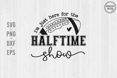 I'm Just Here For The Halftime Show|Football Game Day SVG Product Image 1