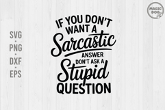 If You Don&#039;t Want A Sarcastic Answer Don&#039;t Ask A Stupid SVG Product Image 1