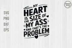 My Heart Is The Size Of My Ass, And That&#039;s The Problem Product Image 1