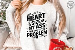 My Heart Is The Size Of My Ass, And That&#039;s The Problem Product Image 2