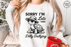 Sorry I&#039;m Late I Was Dilly Dallying|Turtle Meme|Animal Quote Product Image 2
