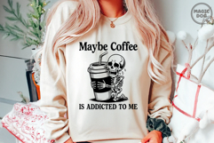 Maybe Coffee is Addicted to Me|Skeleton Coffee|Coffee Lover Product Image 2