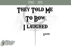 Lilith symbol saying they told me to bow, I laughed png Product Image 1
