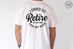 I Tried To Retire But Now I Work For My Wife|Retriment Quote Product Image 3
