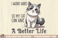 I work hard so my cat can have a better life sublimation PNG Product Image 1