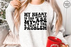 My Heart Is The Size Of My Ass And That&#039;s The Problem Product Image 3