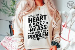 My Heart Is The Size Of My Ass, And That&#039;s The Problem Product Image 3