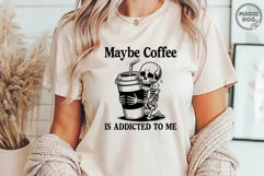Maybe Coffee is Addicted to Me|Skeleton Coffee|Coffee Lover Product Image 3