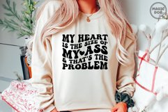 My Heart Is The Size Of My Ass And That&#039;s The Problem Product Image 2