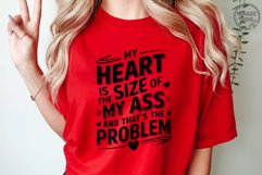 My Heart Is The Size Of My Ass, And That&#039;s The Problem Product Image 4