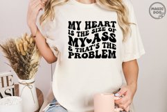 My Heart Is The Size Of My Ass And That&#039;s The Problem Product Image 4