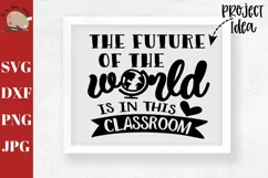 The Future of the World Is In This Classroom svg, school svg Product Image 1