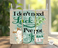 Don't Need Luck Got Jesus Skinny Tumbler Wrap, Sublimation Product Image 2