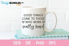 Good Things Come To Those Who Work Really Hard - SVG Product Image 1