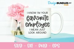 I Know I'm Your Favorite Employee - Funny SVG Product Image 1