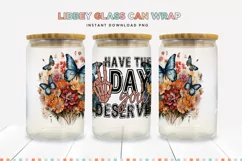 Have The Day You Deserve 16 oz Glass Can Sublimation Wrap Product Image 1